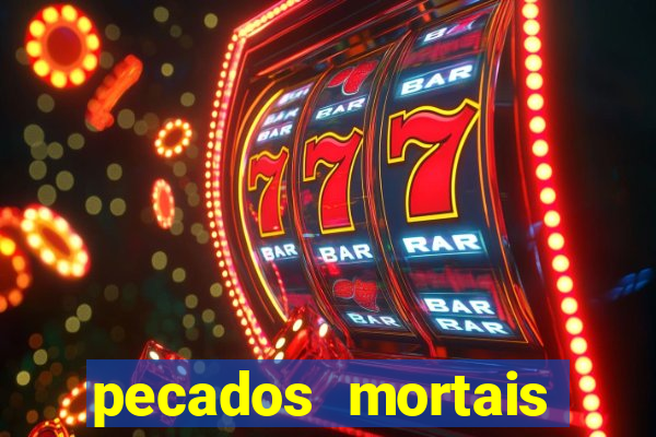 pecados mortais para confessar